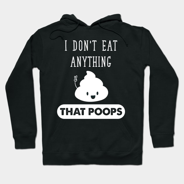 I don't eat anything that poops Hoodie by captainmood